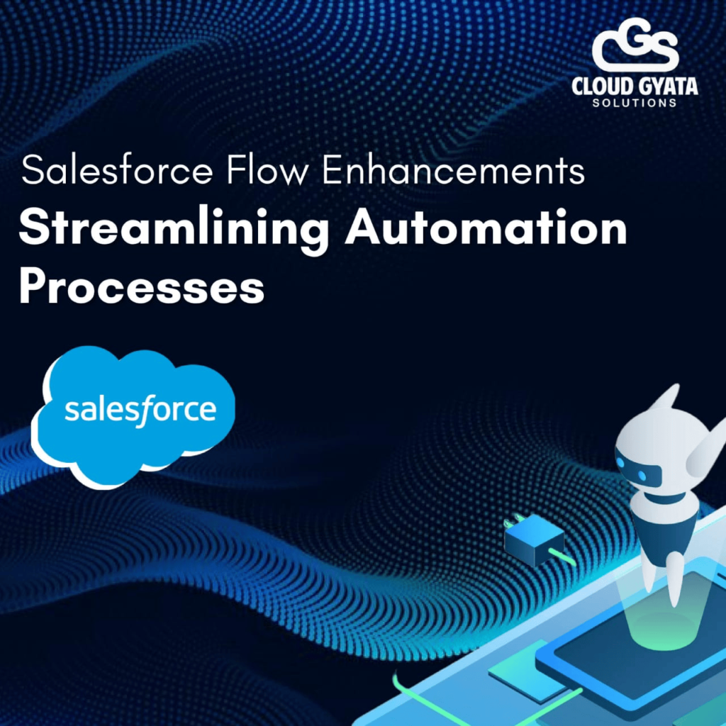Salesforce Flow Enhancements: Streamlining Automation Processes